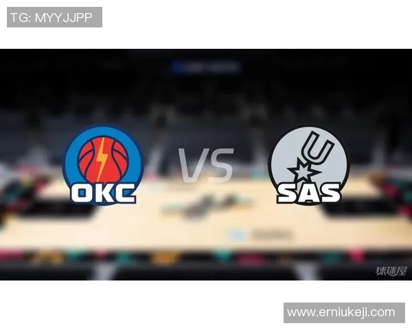 16雷霆对阵马刺比赛数据分析与球员表现总结 16雷霆对阵马刺比赛数据分析与球员表现总结